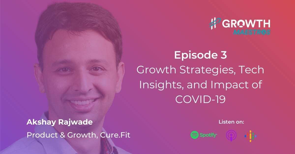 Growth Strategies, Tech Insights, COVID-19 Impact: Learnings From Cure.Fit with Akshay Rajwade
