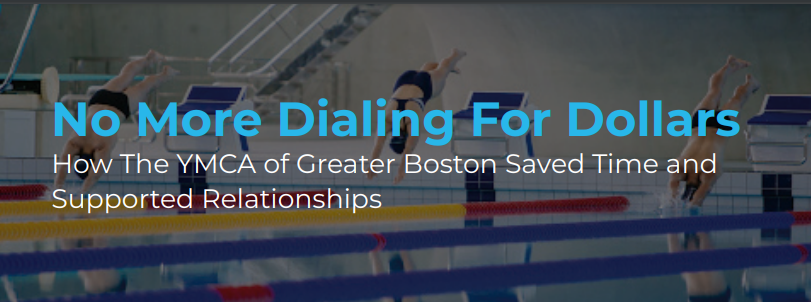No More Dialing For Dollars: How The YMCA of Greater Boston Saved Time and Supported Relationships