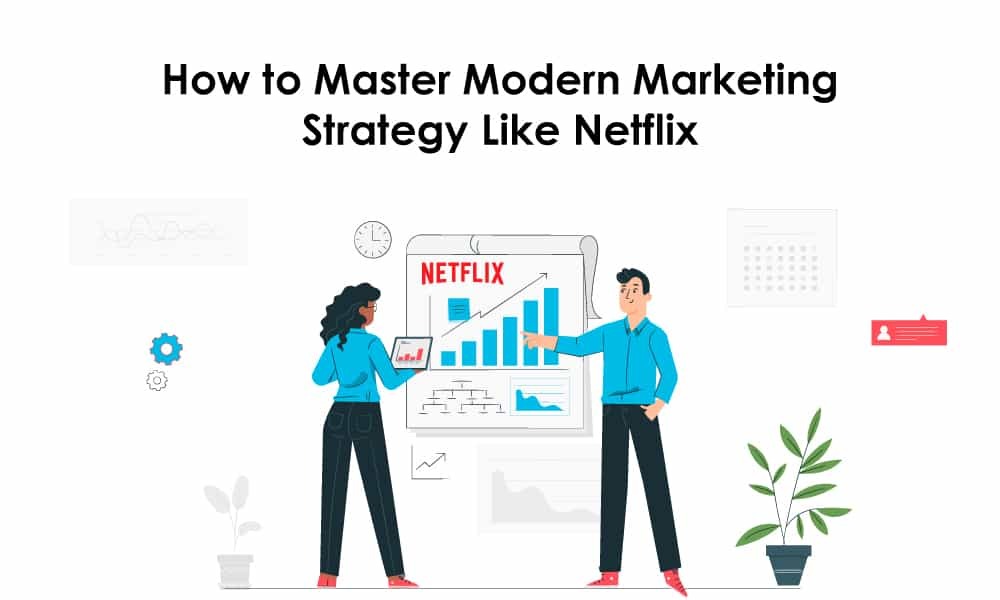 How to Master Modern Marketing Strategy Like Netflix