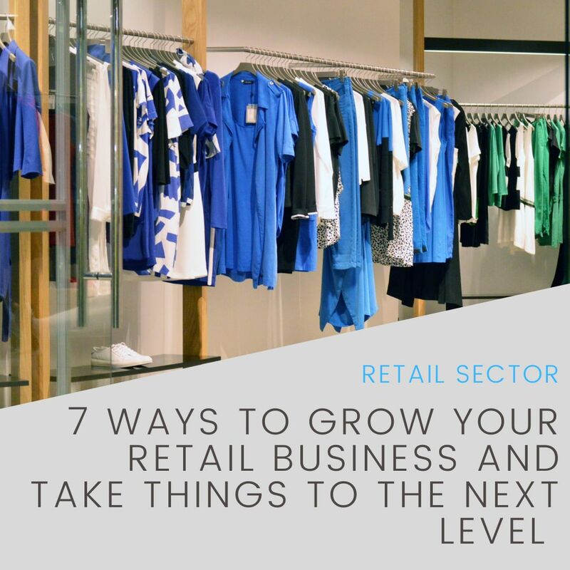 7 Ways to Grow Your Retail Business and Take Things to the Next Level