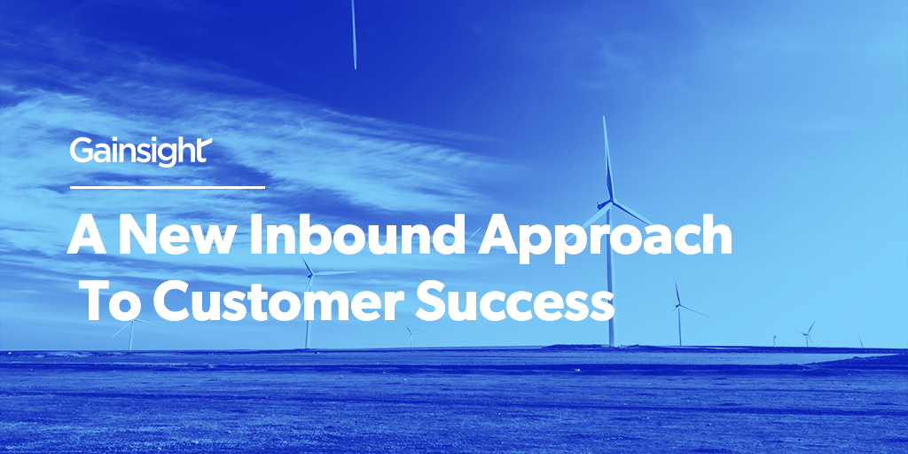A New Inbound Approach To Customer Success | Customer Success and Product Experience Software | Gainsight