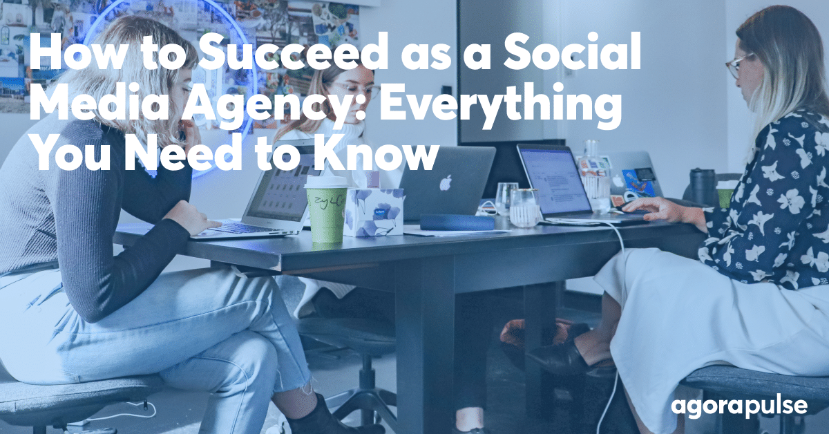 How to Succeed as a Social Media Agency: Tips for Newbies and Pros