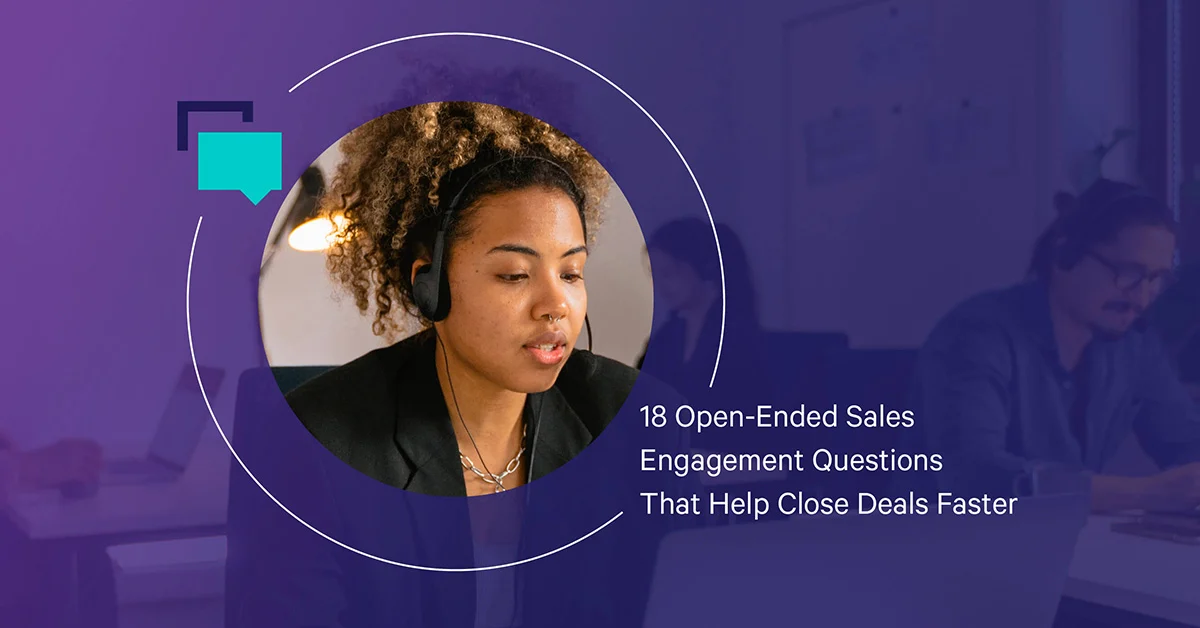 18 Open-Ended Sales Engagement Questions That Help Close Deals Faster