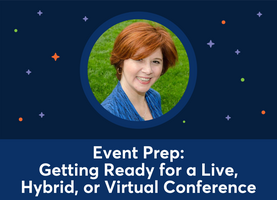 Event Prep: Getting Ready for a Live, Hybrid, or Virtual Conference (Debra Eckerling)