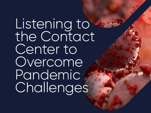 Listening to the Contact Center to Overcome Pandemic Challenges