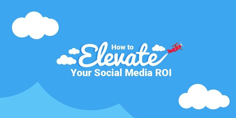 Infographic: How to Elevate Your Social Media ROI