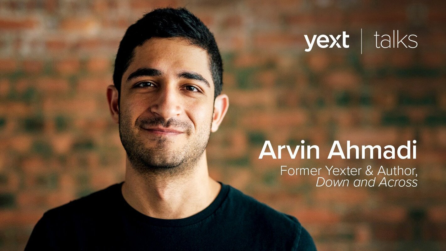 Yext Talks: Arvin Ahmadi, Author, Down and Across