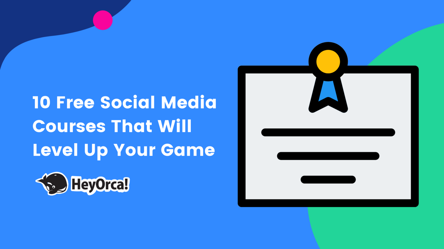 HeyOrca | 10 Free Social Media Courses That Will Level Up Your Game