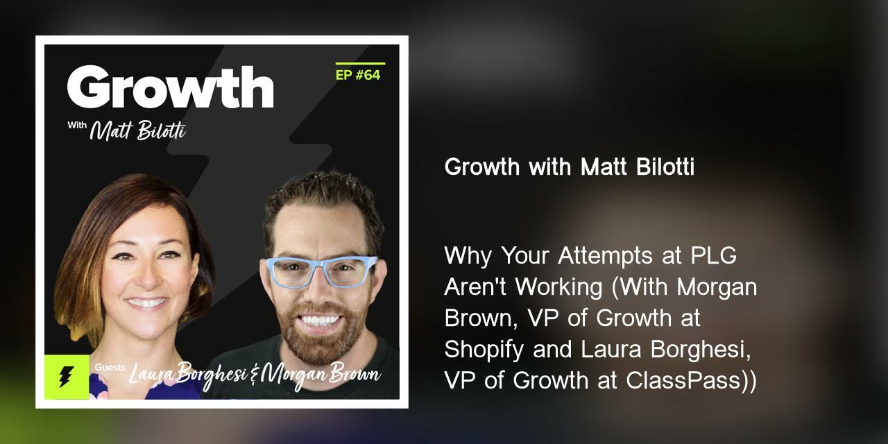 Why Your Attempts at PLG Aren't Working (With Morgan Brown, VP of Growth at Shopify and Laura Borghesi, VP of Growth at ClassPass))