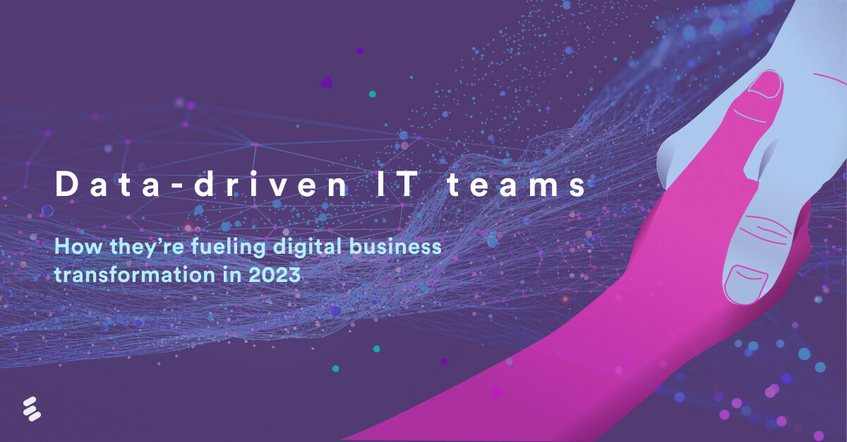 Why data-driven IT departments are leading digital business transformation in 2023