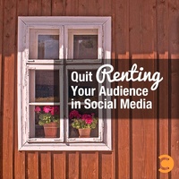 Quit Renting Your Audience in Social Media