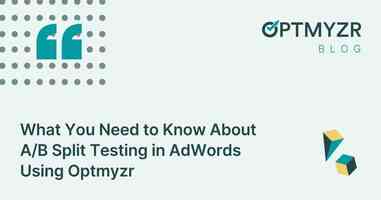 What You Need to Know About A/B Split Testing in AdWords Using Optmyzr