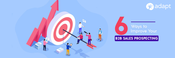 6 Ways to Improve Your B2B Sales Prospecting - Adapt.io