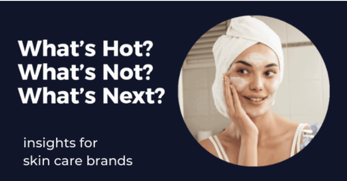 What's Hot? What's Not? What's Next? Insights for Skincare Brands by Skai