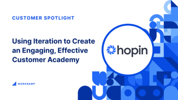 Using Iteration to Create a Customer Academy | WorkRamp