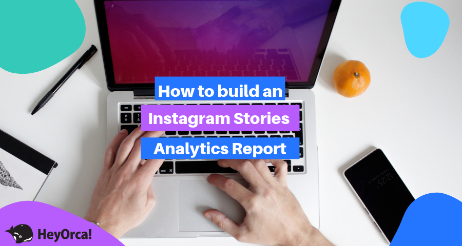 How to build an Instagram Stories analytics report