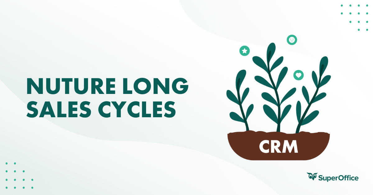 How CRM software helps you nurture long sales cycles