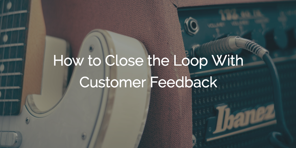 How to Close the Loop With Customer Feedback | Customer Success and Product Experience Software | Gainsight