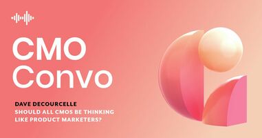 CMO Convo | Should all CMOs be thinking like product marketers?