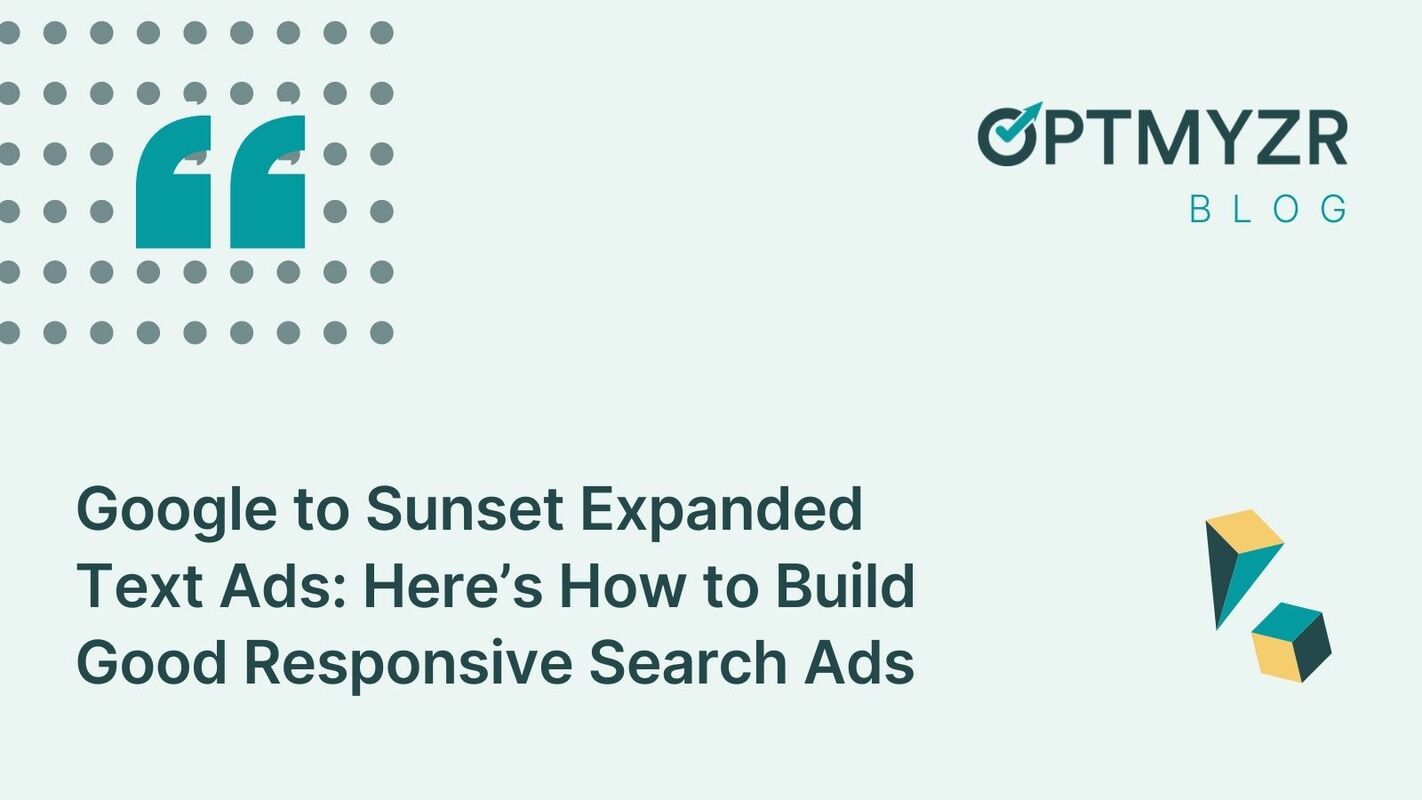 Google to Sunset Expanded Text Ads: Here's How to Build Good Responsive Search Ads
