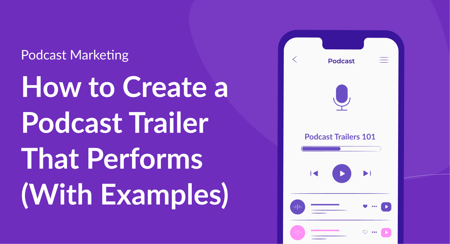 How to Create a Podcast Trailer That Performs (With Examples)