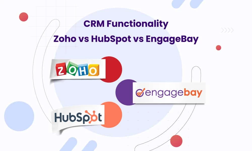 CRM Functionality: Zoho vs HubSpot vs EngageBay
