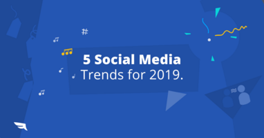 5 Social Media Trends to Watch in 2019.