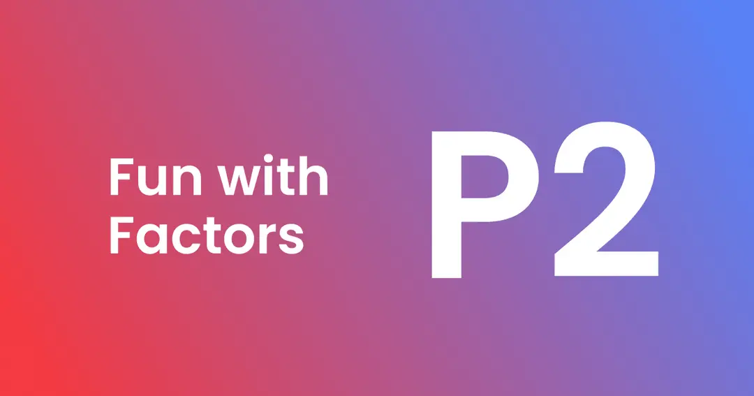 Intuition can only take us so far: Fun with Factors (Part 2)