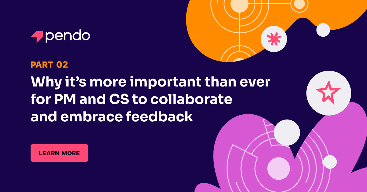 3 reasons PM and CS should collaborate around feedback | Pendo Blog