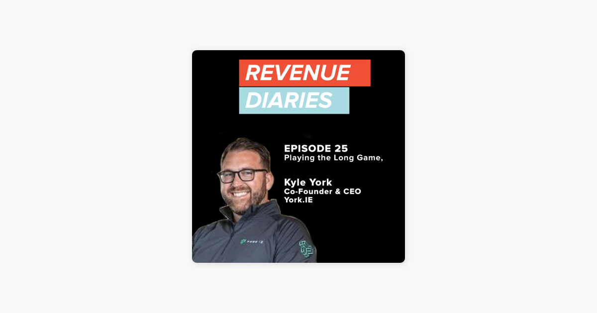 ‎Revenue Diaries: Episode 25 : Kyle York : Playing the Long Game, Loyalty & Family on Apple Podcasts