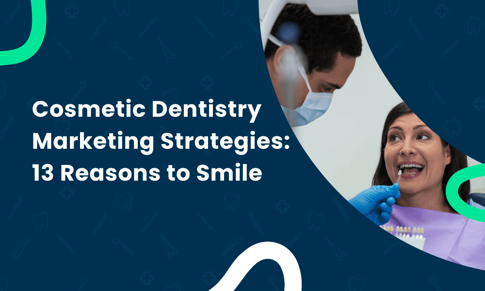 COSMETIC DENTISTRY MARKETING STRATEGIES: 13 REASONS TO SMILE