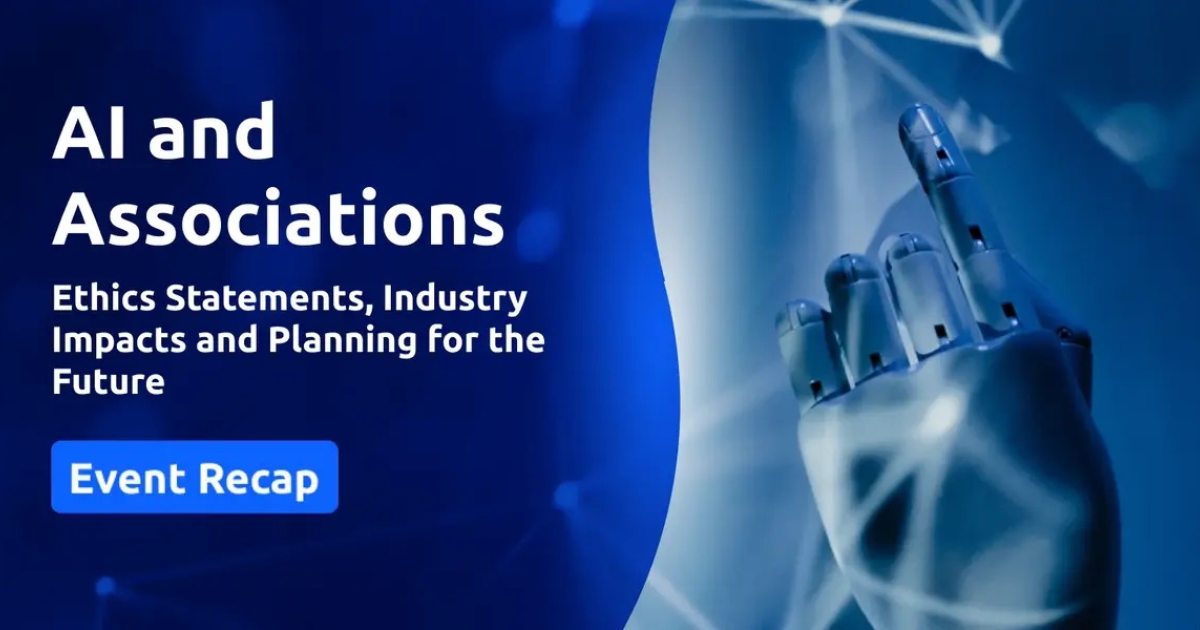 AI and Associations - Ethics Statements, Industry Impacts, and Planning for the Future-Event Recap
