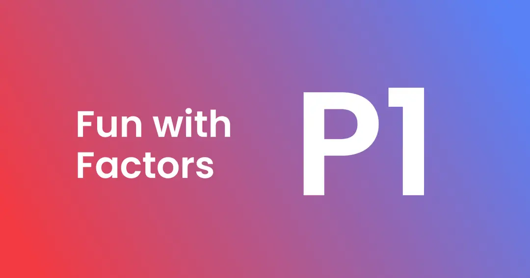 Intuition can only take us so far: Fun with Factors (Part 1)