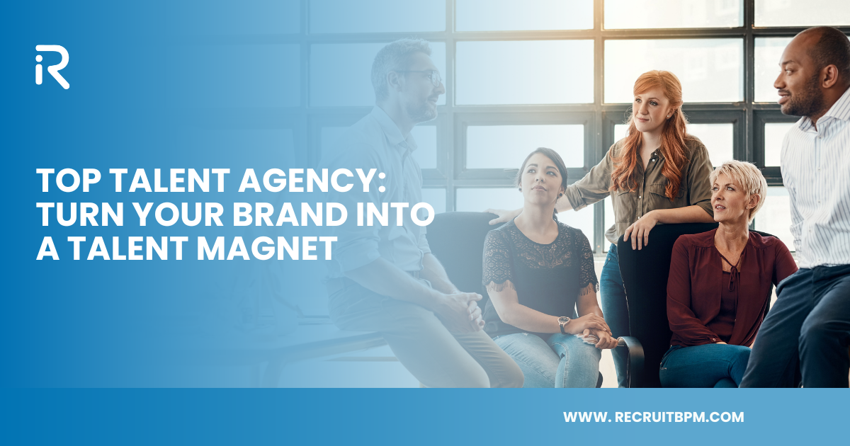 Top Talent Agency: Turn Your Brand into a Talent Magnet