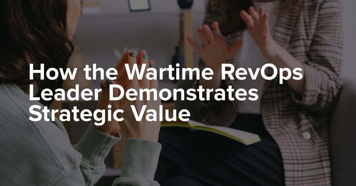 How the Wartime RevOps Leader Demonstrates Strategic Value