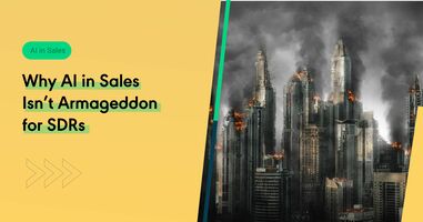 Why AI in Sales Isn't Armageddon for SDRs