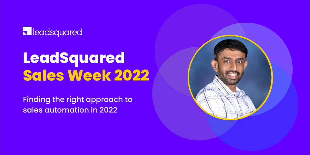 [LeadSquared Sales Week]: Finding the Right Approach to Sales Automation in 2022