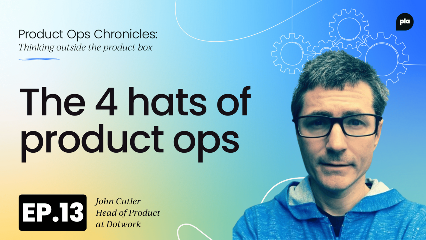 Understanding the four hats of product operations with John Cutler