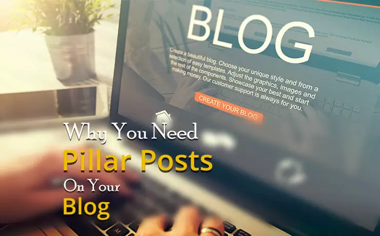 Why You Need Pillar Posts On Your Blog