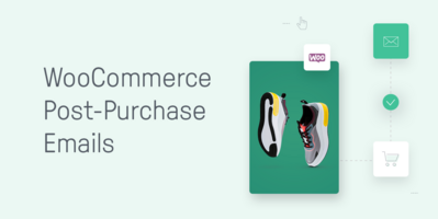 How to Send High-Performing WooCommerce Confirmation Emails and Post-Purchase Messages