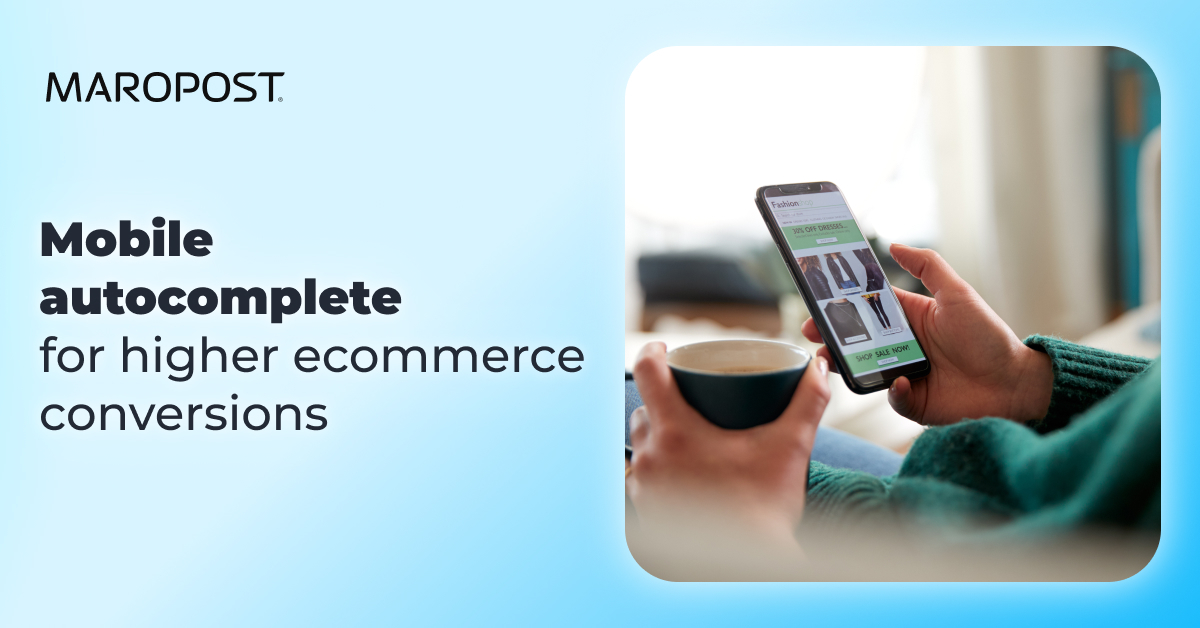 How to tune up mobile autocomplete settings-and turn up ecommerce conversions | Maropost