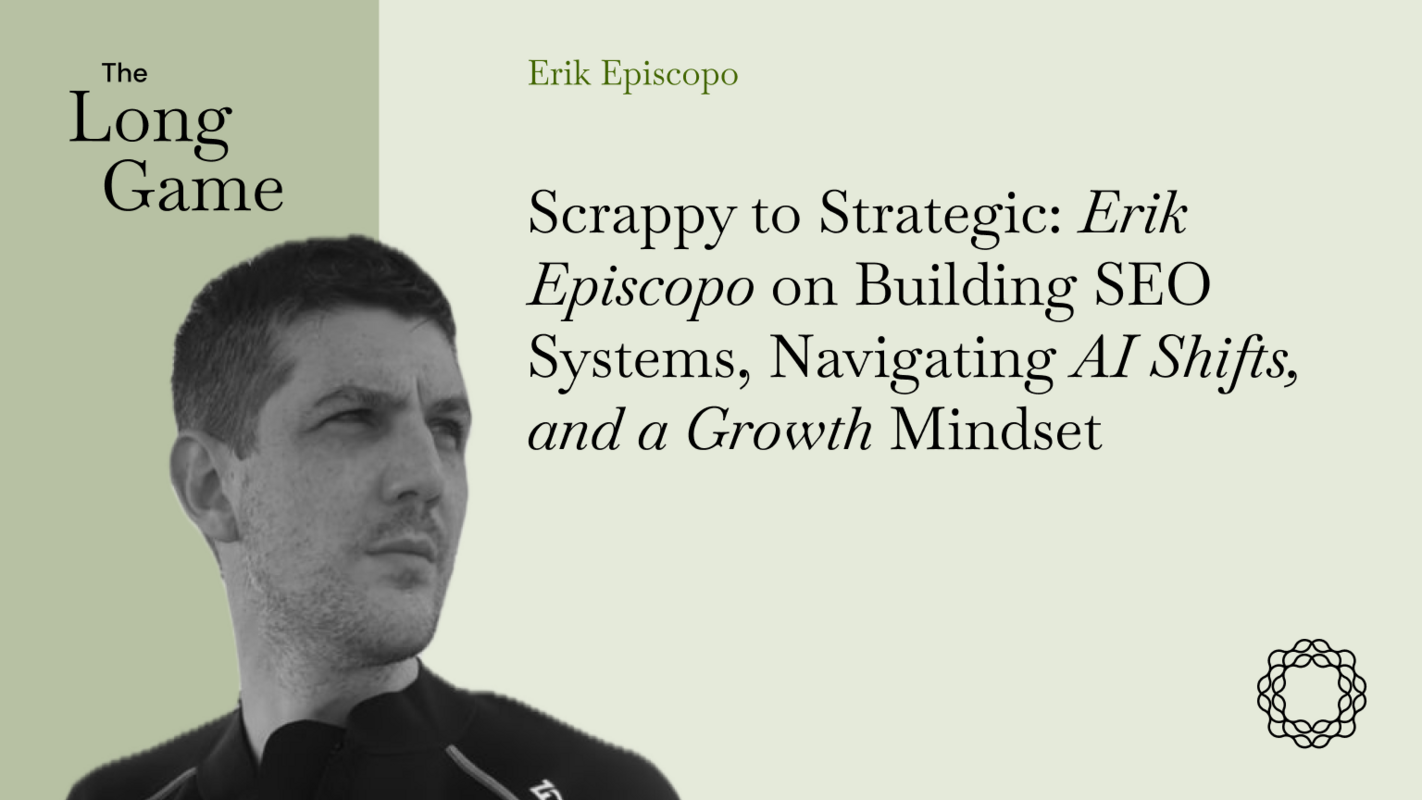 Scrappy to Strategic: Erik Episcopo on Building SEO Systems, Navigating AI Shifts, and a Growth Mindset