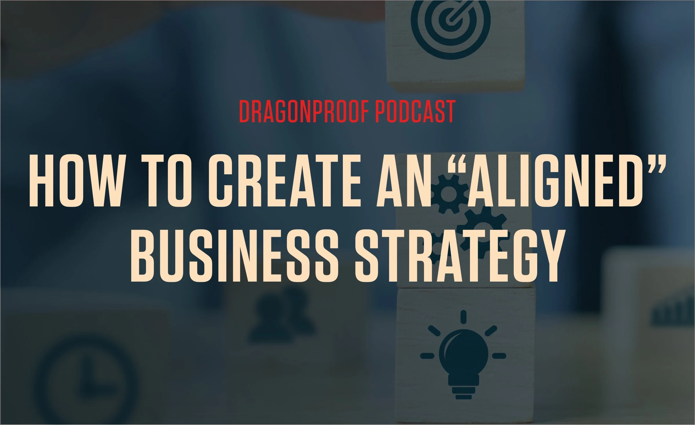 How To Create An "Aligned" Business Strategy