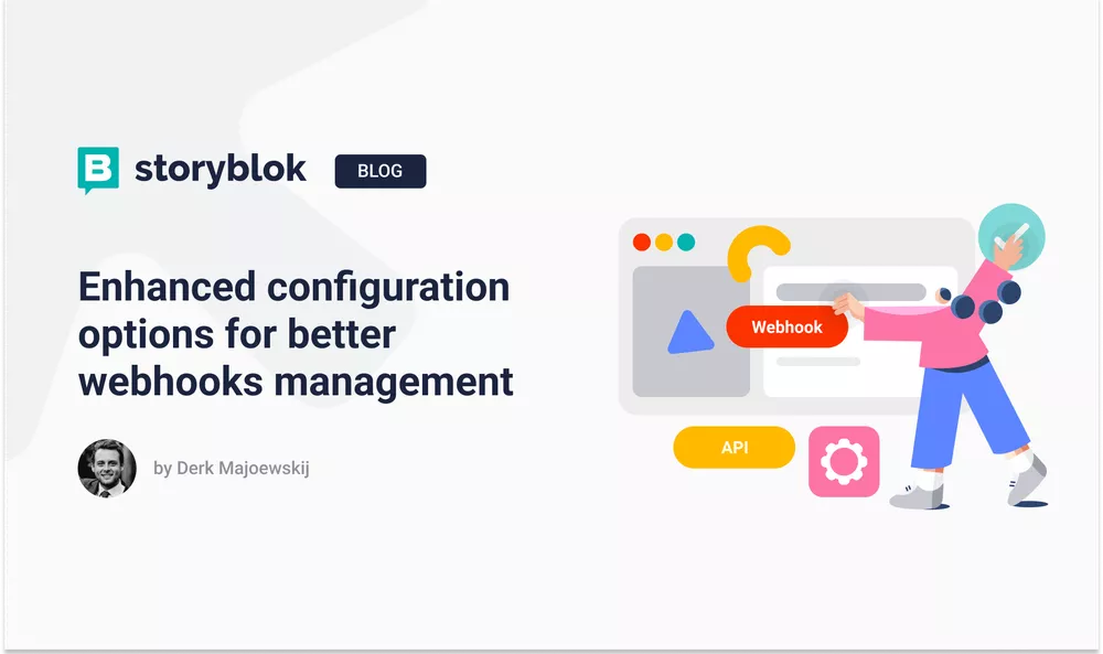Better webhooks management with Storyblok's CMS - Introducing enhanced configuration options