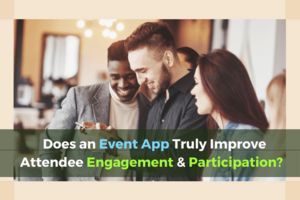 Does an Event App Truly Improve Attendee Engagement and Participation?