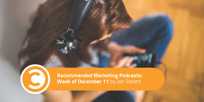 Recommended Marketing Podcasts: Week of December 11