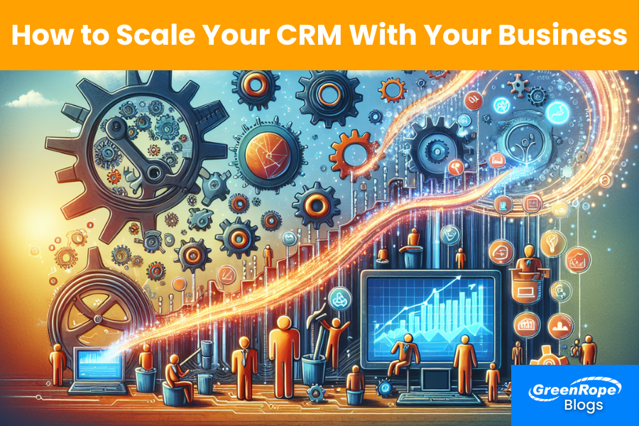 How to Scale Your CRM With Your Business