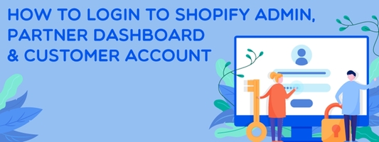 How to Login to Shopify Admin, Partner Dashboard & Customer Account