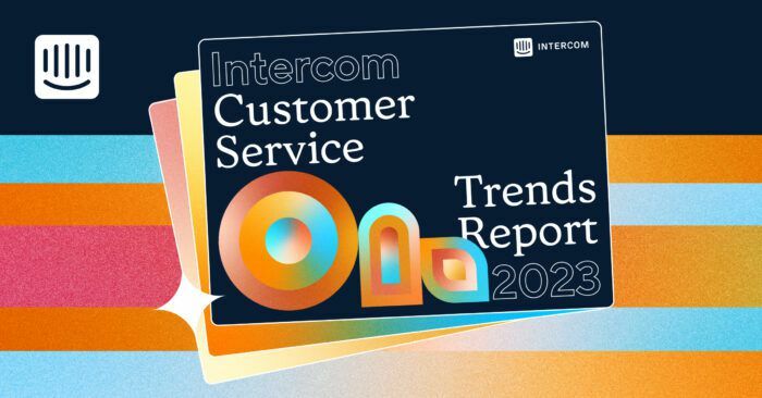 Announcing 'The Intercom Customer Service Trends Report for 2023'