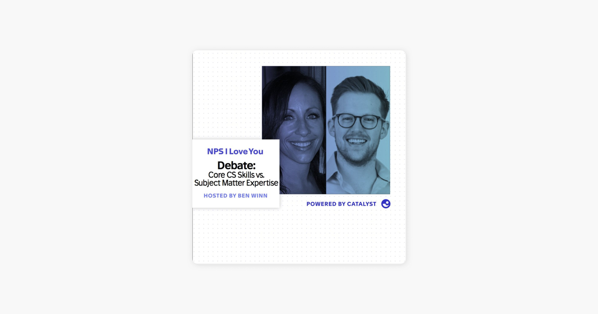 ‎NPS I Love You: A Customer Success Podcast by Catalyst: E12- Subject Matter Expertise vs. Core CS Skills (With Alex Farmer of Cognite AS & Shari Srebnick of Searchmetrics) on Apple Podcasts